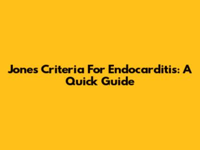Jones Criteria For Endocarditis: A Quick Guide