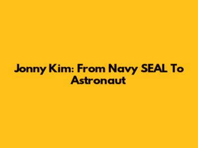 Jonny Kim: From Navy SEAL To Astronaut