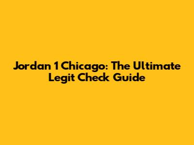 Jordan 1 Chicago: The Ultimate Legit Check Guide