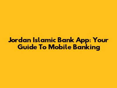 Jordan Islamic Bank App: Your Guide To Mobile Banking