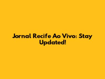Jornal Recife Ao Vivo: Stay Updated!