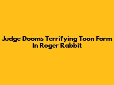 Judge Doom's Terrifying Toon Form In Roger Rabbit