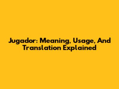 Jugador: Meaning, Usage, And Translation Explained