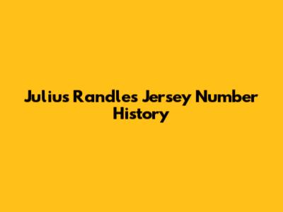Julius Randle's Jersey Number History
