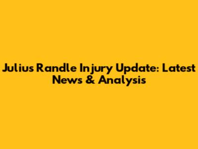 Julius Randle Injury Update: Latest News & Analysis
