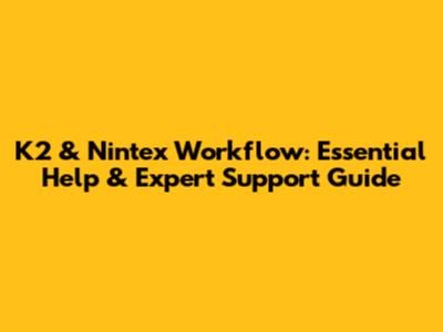 K2 & Nintex Workflow: Essential Help & Expert Support Guide