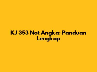 KJ 353 Not Angka: Panduan Lengkap