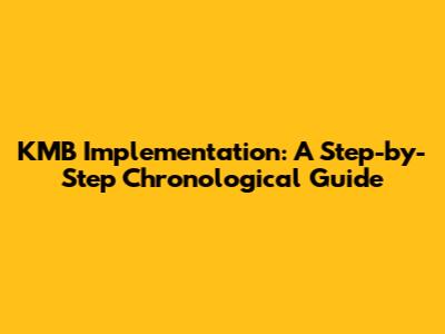 KMB Implementation: A Step-by-Step Chronological Guide