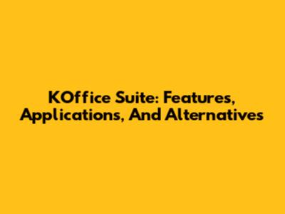 KOffice Suite: Features, Applications, And Alternatives