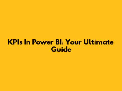 KPIs In Power BI: Your Ultimate Guide