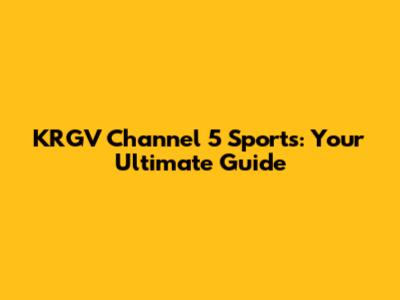 KRGV Channel 5 Sports: Your Ultimate Guide