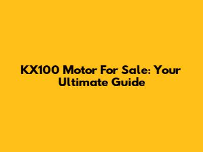 KX100 Motor For Sale: Your Ultimate Guide