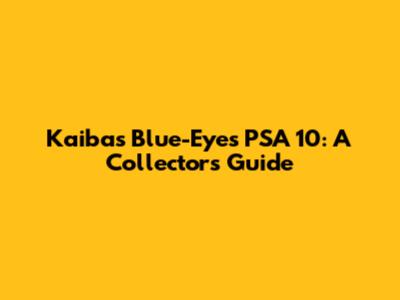 Kaiba's Blue-Eyes PSA 10: A Collector's Guide