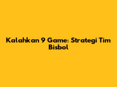 Kalahkan 9 Game: Strategi Tim Bisbol