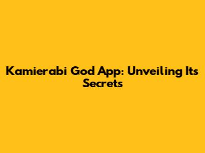 Kamierabi God App: Unveiling Its Secrets