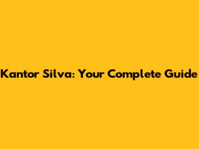 Kantor Silva: Your Complete Guide