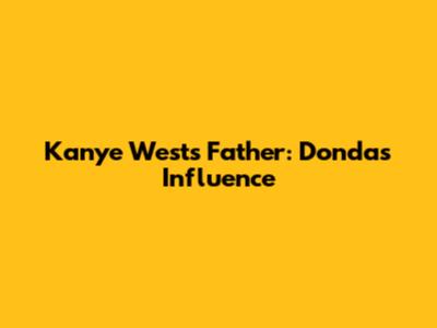 Kanye West's Father: Donda's Influence