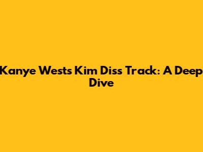 Kanye West's Kim Diss Track: A Deep Dive