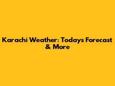 Karachi Weather: Today's Forecast & More