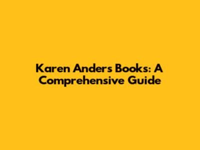 Karen Anders Books: A Comprehensive Guide