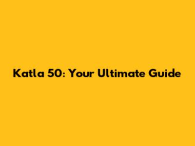 Katla 50: Your Ultimate Guide