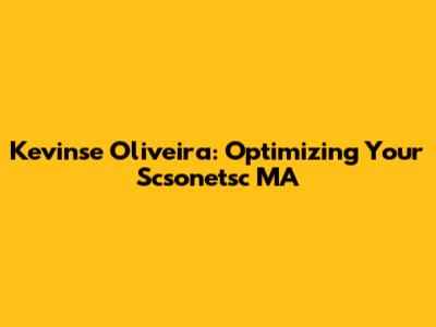 Kevinse Oliveira: Optimizing Your Scsonetsc MA