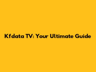 Kfdata TV: Your Ultimate Guide
