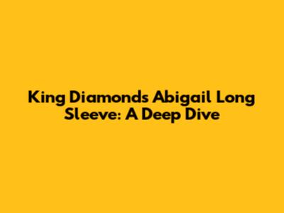 King Diamond's Abigail Long Sleeve: A Deep Dive