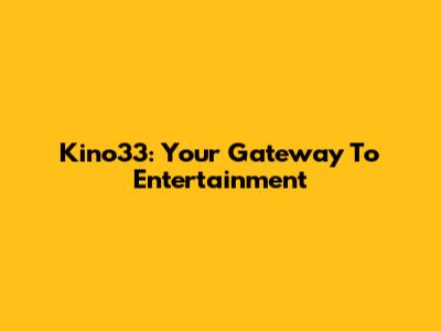 Kino33: Your Gateway To Entertainment