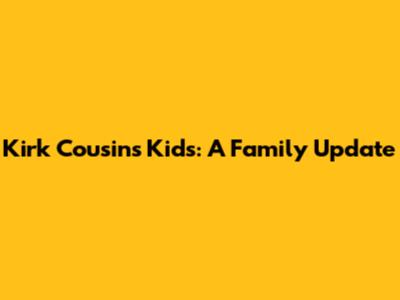 Kirk Cousins' Kids: A Family Update