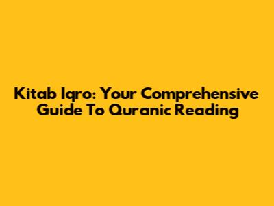 Kitab Iqro: Your Comprehensive Guide To Quranic Reading