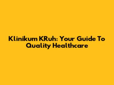 Klinikum KRuh: Your Guide To Quality Healthcare