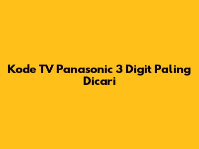 Kode TV Panasonic 3 Digit Paling Dicari