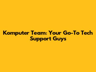 Komputer Team: Your Go-To Tech Support Guys
