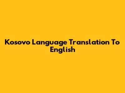 Kosovo Language Translation To English