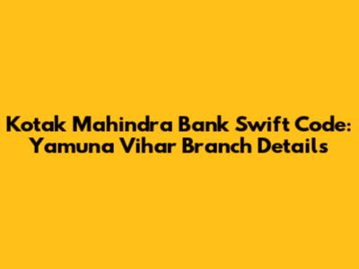 Kotak Mahindra Bank Swift Code: Yamuna Vihar Branch Details