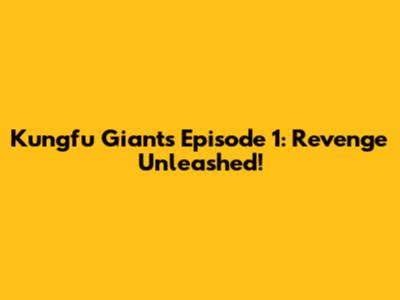 Kungfu Giants Episode 1: Revenge Unleashed!