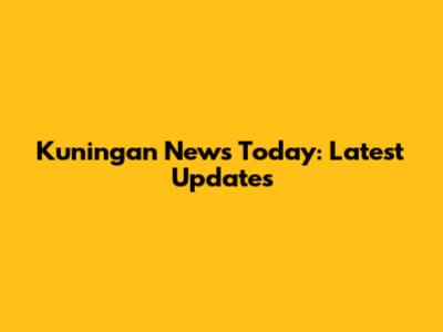 Kuningan News Today: Latest Updates