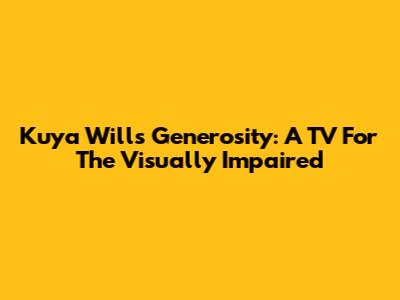 Kuya Will's Generosity: A TV For The Visually Impaired