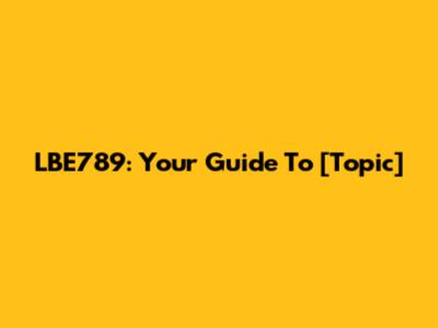 LBE789: Your Guide To [Topic]