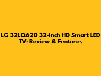 LG 32LQ620 32-Inch HD Smart LED TV: Review & Features