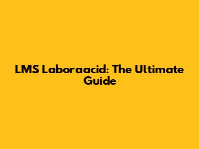 LMS Laboraacid: The Ultimate Guide