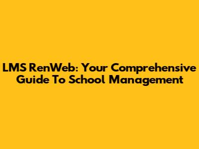 LMS RenWeb: Your Comprehensive Guide To School Management