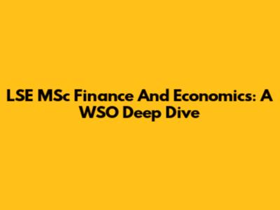 LSE MSc Finance And Economics: A WSO Deep Dive