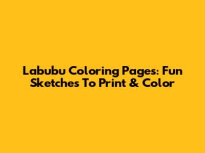 Labubu Coloring Pages: Fun Sketches To Print & Color