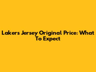 Lakers Jersey Original Price: What To Expect