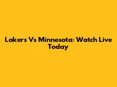Lakers Vs Minnesota: Watch Live Today