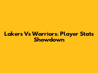 Lakers Vs Warriors: Player Stats Showdown