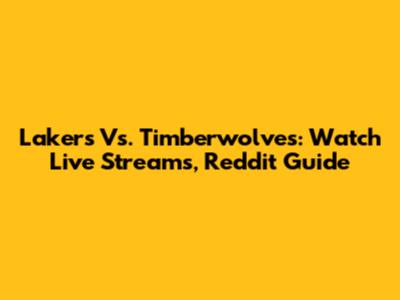 Lakers Vs. Timberwolves: Watch Live Streams, Reddit Guide