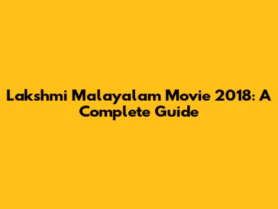 Lakshmi Malayalam Movie 2018: A Complete Guide